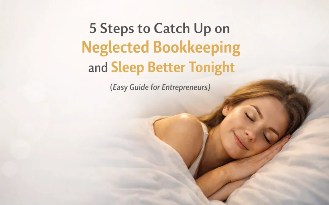 5 Steps to Catch Up on Neglected Bookkeeping and Sleep Better Tonight (Easy Guide for Entrepreneurs)